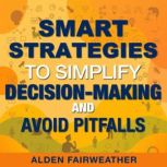 Smart Strategies to Simplify Decision..., Alden Fairweather