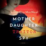 Mother Daughter Traitor Spy, Susan Elia MacNeal