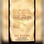 All Shall Be Well And All Shall Be W..., Tod Wodicka
