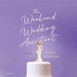 The Weekend Wedding Assistant A Novel, Rachel Gladstone