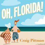 Oh, Florida! How America’s Weirdest State Influences the Rest of the Country, Craig Pittman