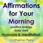 Affirmations for Your Morning Positi..., Joel Thielke