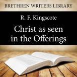 Christ as seen in the Offerings, R. F. Kingscote