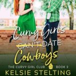 Curvy Girls Can't Date Cowboys, Kelsie Stelting