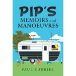 Pips Memoirs and Manoeuvres, Paul Gabriel