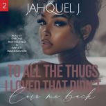 To All The Thugs I Loved That Didnt ..., Jahquel J.