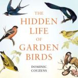 The Hidden Life of Garden Birds, Dominic Couzens
