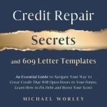 Credit Repair Secrets and 609 Letter ..., Michael Worley