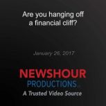 Are you hanging off a financial cliff..., PBS NewsHour