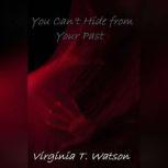 You Cant Hide from Your Past, Virginia T. Watson