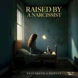 Raised By A Narcissist, Elizabeth A Hewitt