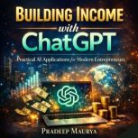 Building Income with ChatGPT Practic..., Pradeep Maurya