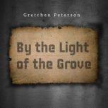 By the Light of the Grove, Gretchen Peterson