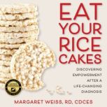Eat Your Rice Cakes, Margaret Weiss, RD, CDCES