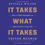 It Takes What It Takes How to Think Neutrally and Gain Control of Your Life, Trevor Moawad