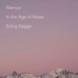Silence In the Age of Noise, Erling Kagge