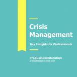 Crisis Management Key Insights for Professionals, ProBusinessEducation Team