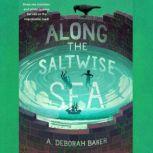 Along the Saltwise Sea, A. Deborah Baker
