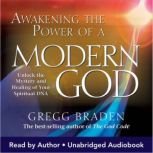 Awakening the Power of a Modern God, Gregg Braden