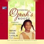 Finding Oprah's Roots Finding Your Own, Henry Louis Gates, Jr.