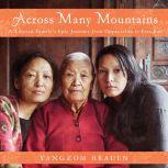 Across Many Mountains A Tibetan Family's Epic Journey from Oppression to Freedom, Yangzom Brauen