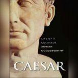 Caesar Life of a Colossus, Adrian Goldsworthy