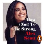 How Not To Be Strong, Alex Scott