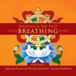 Your Breathing Body, Volume 1, Reginald A. Ray, PhD