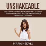 Unshakeable The Ultimate Guide on Ho..., Maria Hedvig