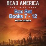 Dead America: The Third Week Box Set Books 7-12, Derek Slaton