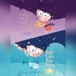 Twinkle, Twinkle, Little Star; & Star Light, Star Bright, Melissa Everett