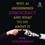 Why AI Undermines Democracy and What ..., Mark Coeckelbergh