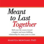 Meant to Last Together Shift your li..., Maritza Montano