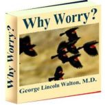 Why Worry?, George Lincoln Walton