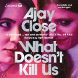 What Doesnt Kill Us, Ajay Close