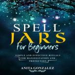 Spell Jars for Beginners, Anita Gonzalez