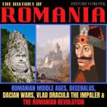 The History Of Romania Romanian Middle Ages, Decebalus, Dacian Wars, Vlad Dracula The Impaler & The Romanian Revolution, HISTORY FOREVER