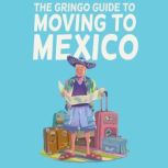 The Gringo Guide to Moving to Mexico, Raul Jimenez