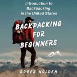 Backpacking for Beginners, Roger Holden