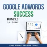 Google AdWords Success Bundle, 2 in 1..., Chad Boshoff