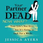 Your Partner Is Dead, Now What?, Jessica Ayers