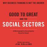 Good To Great And The Social Sectors A Monograph to Accompany Good to Great, Jim Collins