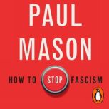 How to Stop Fascism, Paul Mason