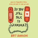 Do You Still Talk to Grandma?, Brit Barron