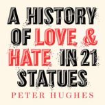 A History of Love and Hate in 21 Stat..., Peter Hughes