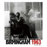 Birmingham 1963 How a Photograph Rallied Civil Rights Support, Shelley Tougas