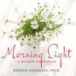 Morning Light A Guided Meditation, Zorica Gojkovic PhD