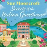 Secrets of the Italian Guesthouse, Sue Moorcroft