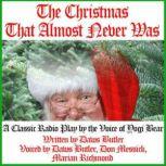 The Christmas That Almost Never Was A Classic Radio Play by the Voice of Yogi Bear, Daws Butler