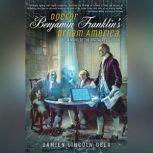 Doctor Benjamin Franklins Dream Amer..., Damien Lincoln Ober